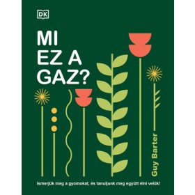   Guy Barter: Mi ez a gaz?  - Ismerjük meg a gyomokat, és tanuljunk meg együtt élni velük!