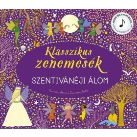   Jessica Courtney-Tickle: Klasszikus zenemesék: Szentivánéji álom - Nyomd meg a hangjegyet, és hallgasd meg Mendelssohn zenéjét!