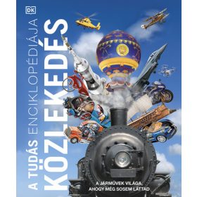   Album: A tudás enciklopédiája - Közlekedés - A járművek világa, ahogy még sosem láttad - A tudás enciklopédiája
