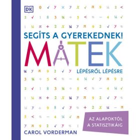   Carol Vorderman: Segíts a gyerekednek! - Matek lépésről lépésre - Az alapoktól a statisztikáig