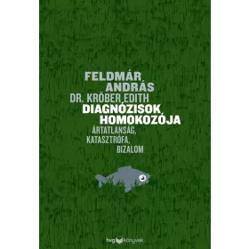   Feldmár András: Diagnózisok homokozója - Ártatlanság, katasztrófa, bizalom