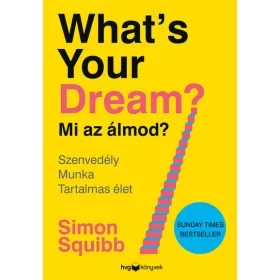   Simon Squibb: What’s Your Dream? - Mi az álmod? - Szenvedély - Munka - Tartalmas élet