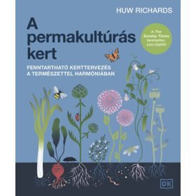  Huw Richards: A permakultúrás kert - Fenntartható kerttervezés a természettel harmóniában