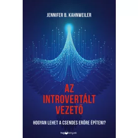   Jennifer B. Kahnweiler: Az introvertált vezető - Hogyan lehet a csendes erőre építeni?
