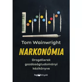   Tom Wainwright: Narkonómia - Drogdílerek gazdaságtudományi kézikönyve