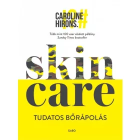 Caroline Hirons: Skincare – Tudatos bőrápolás