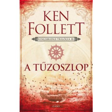 Ken Follett: A tűzoszlop - Kingsbridge-trilógia III.