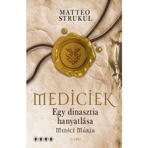 Matteo Strukul: Mediciek - Egy dinasztia hanyatlása - Medici Mária