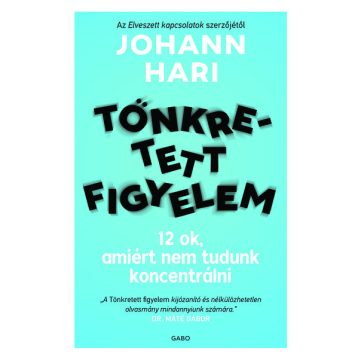   Johann Hari: Tönkretett figyelem - 12 ok, amiért nem tudunk koncentrálni
