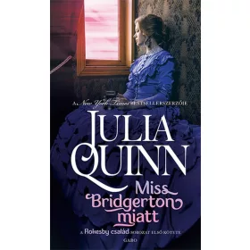   Julia Quinn: Miss Bridgerton miatt - Rokesby család 1. (új kiadás)