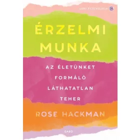   Rose Hackman: Érzelmi munka - Az életünket formáló láthatatlan teher