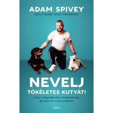 Adam Spivey: Nevelj tökéletes kutyát!