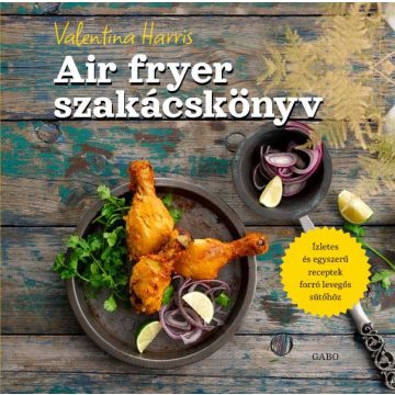 Valentina Harris: Air fryer szakácskönyv