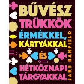   Jake Banfield: Bűvésztrükkök érmékkel, kártyákkal és hétköznapi tárgyakkal