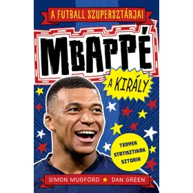   Simon Mugford: A futball szupersztárjai: Mbappé, a király - A futball szupersztárjai