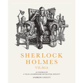   Andrew Lycett: Sherlock Holmes világa: Az inspiráció a világ leghíresebb detektívje mögött