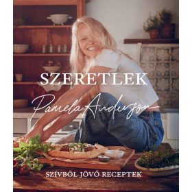 Pamela Anderson: Szeretlek - Szívből jövő receptek