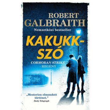Robert Galbraith: Kakukkszó - Cormoran Strike 1.