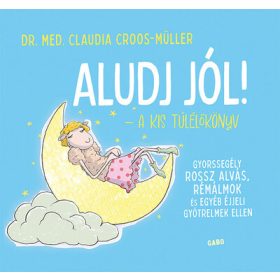   Claudia Croos-Müller: Aludj jól! - A kis túlélőkönyv - Gyorssegély rossz alvás, rémálmok és egyéb éjjeli