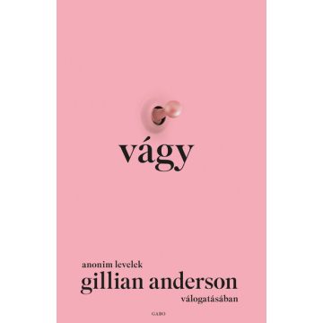   Gillian Anderson: Vágy - Anonim levelek Gillian Anderson válogatásában