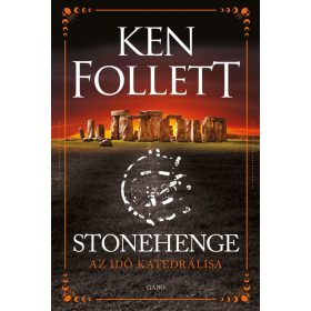 Ken Follett: Stonehenge -  Az idő katedrálisa