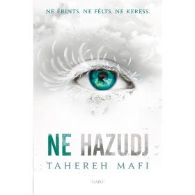 Tahereh Mafi: Ne hazudj - Ne érints (Kemény) (új kiadás)