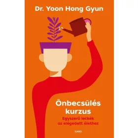   Dr. Yoon Hong-Gyun: Önbecsülés kurzus - Egyszerű leckék az elégedett élethez