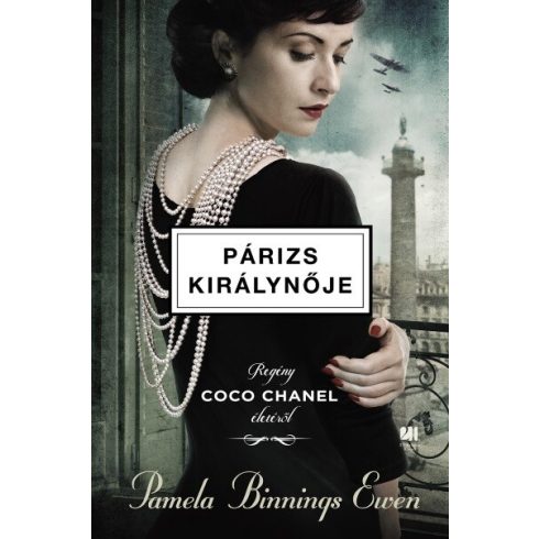 Pamela Binnings Ewen: Párizs királynője - Regény Coco Chanel életéről