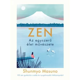 Shunmyo Masuno: ZEN - Az egyszerű élet művészete