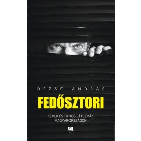   Dezső András: Fedősztori - Kémek és hírszerzők titkos világa Magyarországon