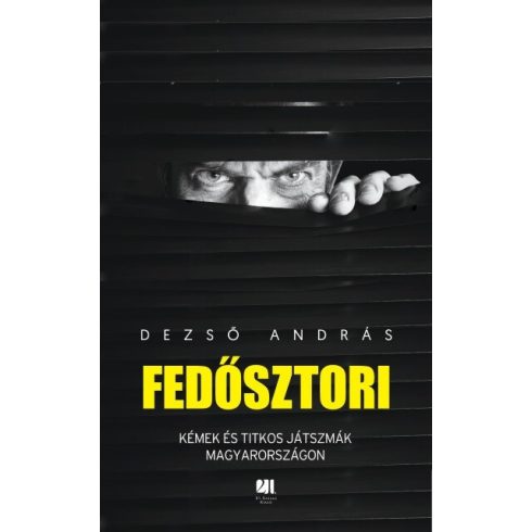 Dezső András: Fedősztori - Kémek és hírszerzők titkos világa Magyarországon