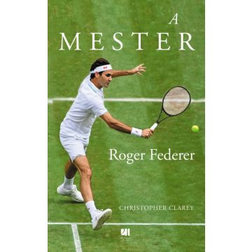 Christopher Clarey: A mester - Roger Federer