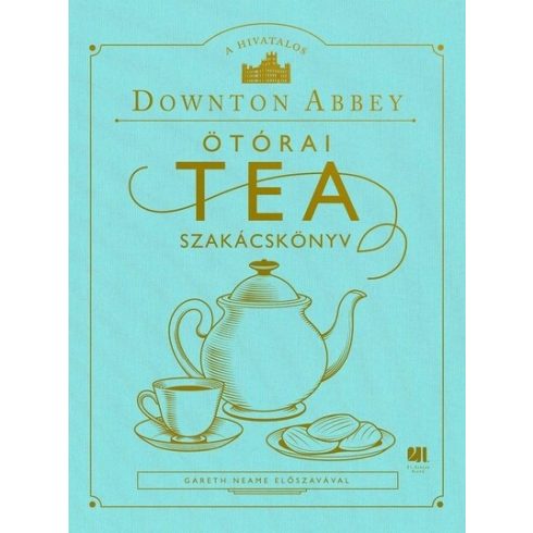Downton Abbey: A hivatalos Downton Abbey Ötórai Tea Szakácskönyv