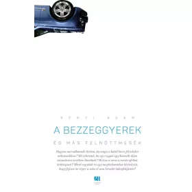 Rényi Ádám: A bezzeggyerek és más felnőttmesék