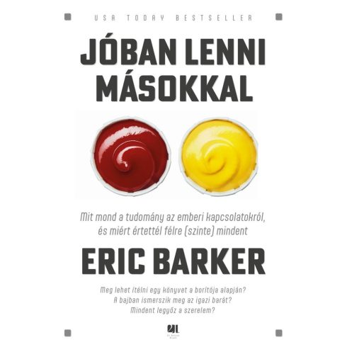 Eric Barker: Jóban lenni másokkal - Mit mond a tudomány az emberi kapcsolatokról, és miért értettél félre (szinte) mindent