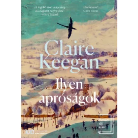 Claire Keegan: Ilyen apróságok