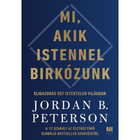   Jordan B. Peterson: Mi, akik Istennel birkózunk - Eligazodás egy istentelen világban