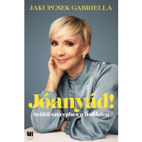   Jakupcsek Gabriella: Jóanyád! - Szülői szerepben a B oldalon