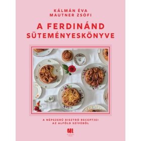   Kálmán Éva: A Ferdinánd süteményeskönyve - A népszerű bisztró receptjei az Alföld szívéből