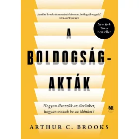   Arthur C. Brooks: A boldogság-akták - Hogyan élvezzük az életünket, hogyan osszuk be az időnket?