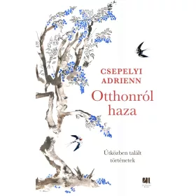   Csepelyi Adrienn: Otthonról haza - Útközben talált történetek