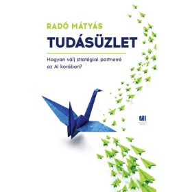   Radó Mátyás: Tudásüzlet - Hogyan válj stratégiai partnerré az AI korában?
