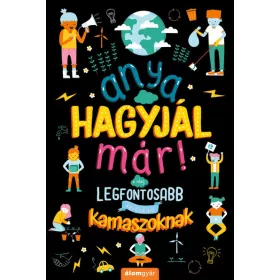   Marnie Willow: Anya, hagyjál már! A világ legfontosabb kérdéseiről kamaszoknak
