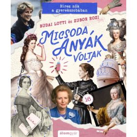   Budai Lotti, Zubor Rozi: Micsoda anyák voltak! - Híres nők a gyerekszobában