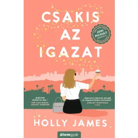 Holly James: Csakis az igazat