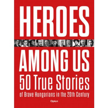   Czókos Gergely: Heroes Among Us - 50 True Stories of Brave Hungarians in the 20th Century