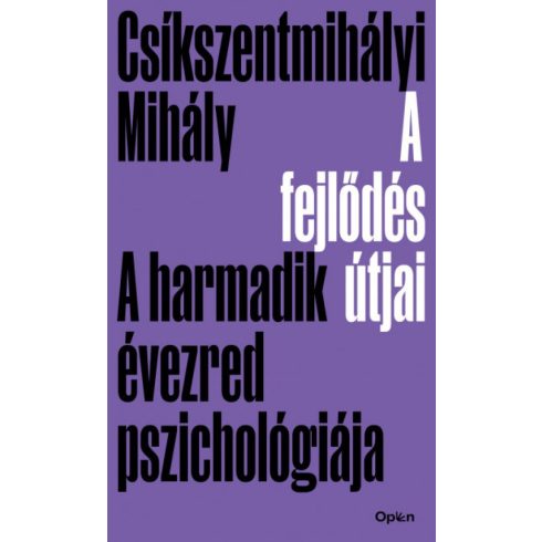 Csíkszentmihályi Mihály: A fejlődés útjai - A harmadik évezred pszichológiája