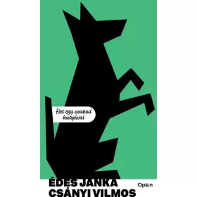 Csányi Vilmos: Édes Janka - Élet egy szabad kutyával