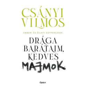   Csányi Vilmos: Drága barátaim, kedves majmok - Emberi és állati egypercesek