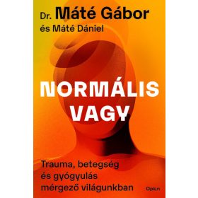   Dr. Máté Gábor, Máté Dániel: Normális vagy - Trauma, betegség és gyógyulás mérgező világunkban